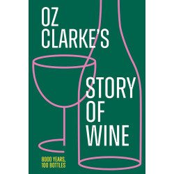 Oz clarke`s story of wine: 8000 Years, 100 Bottles