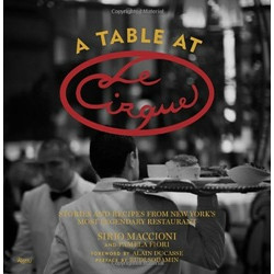 Table at Le Cirque: Stories and Recipes from New York's Most Legendary Restaurant