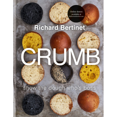 Crumb: Show the dough who's boss by Richard Bertinet