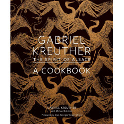 Gabriel Kreuther. The Spirit of Alsace. А Cookbook