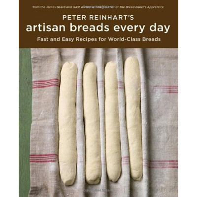Peter Reinhart's Artisan Breads Every Day
