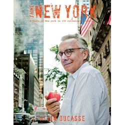 J'Aime New York: A Taste of New York in 150 Culinary Destinations by Alain Ducasse