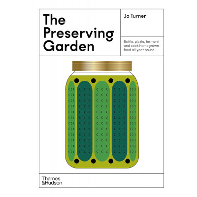 Preserving Garden: Bottle, pickle, ferment and cook homegrown food all year round