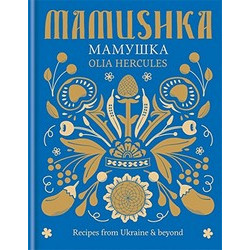 Mamushka: Recipes from Ukraine & beyond