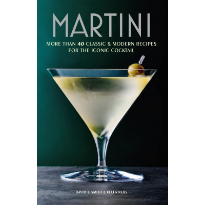 Martini: More Than 30 Classic & Modern Recipes for the Iconic Cocktail