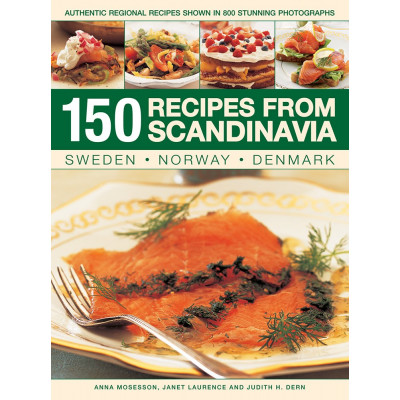 150 Recipes from Scandinavia: Sweden, Norway, Denmark