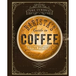 The Curious Barista's Guide to Coffee by Tristan Stephenson