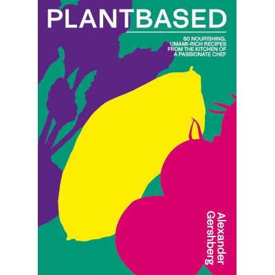 Plantbased: 80 nourishing, umami-rich recipes from the kitchen of a passionate chefÂ