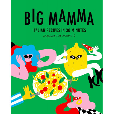 Big Mamma Italian Recipes in 30 Minutes