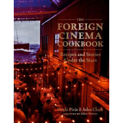 The Foreign Cinema Cookbook by Gayle Pirie