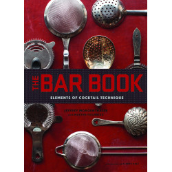 The Bar Book: Elements of Cocktail Technique The Bar Book: Elements of Cocktail Technique