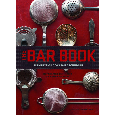 The Bar Book: Elements of Cocktail Technique The Bar Book: Elements of Cocktail Technique