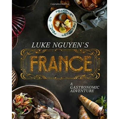 Luke Nguyen's France: A Gastronomic Adventure