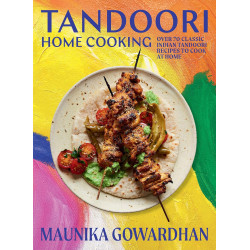 Tandoori Home Cooking : Over 70 Classic Indian Tandoori Recipes to Cook at Home