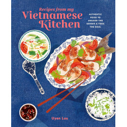 Recipes from My Vietnamese Kitchen: Authentic food to awaken the senses & feed the soul