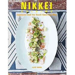 Nikkei Cuisine: Japanese Food the South American Way by Luiz Hara