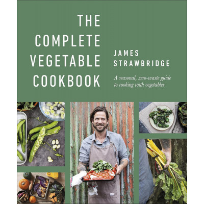 The Complete Vegetable Cookbook: A Seasonal, Zero-Waste Guide to Cooking with Vegetables