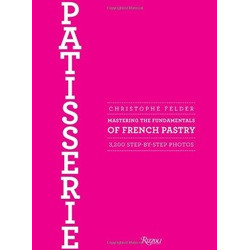 Patisserie: Mastering the Fundamentals of French Pastry