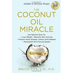 The Coconut Oil Miracle by Bruce Fife