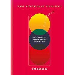 The Cocktail Cabinet: The art, science and pleasure of mixing the perfect drink