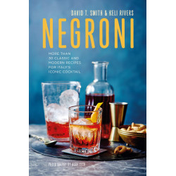 Negroni: More than 30 classic and modern recipes for Italy's iconic cocktail