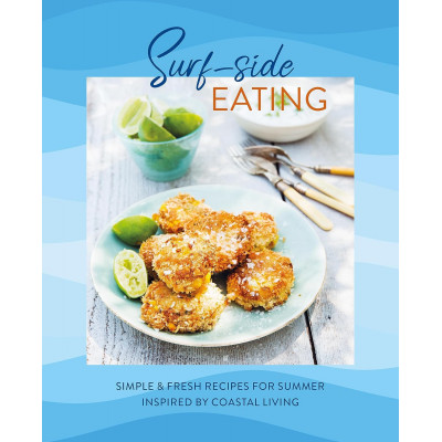 Surf-side Eating: Simple & fresh recipes for summer inspired by coastal living