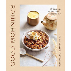 Good Mornings: 50 Delicious Recipes to Kick-Start Your Day