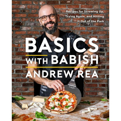 Basics With Babish: Recipes for Screwing Up, Trying Again, and Hitting It Out of the Park
