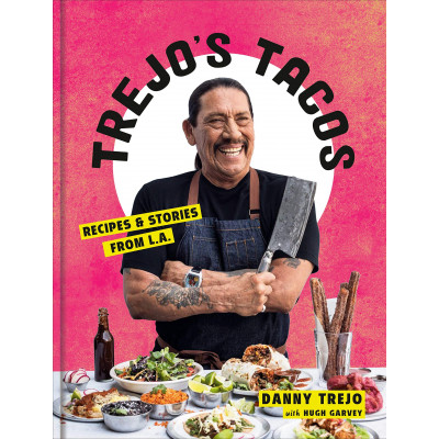 Trejo's Tacos: Recipes and Stories from LA