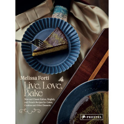 Live, Love, Bake: New and Classic Italian, English, and French Recipes for Cakes, Cookies and Other Desserts