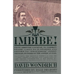 Imbibe: From Absinthe Cocktail To Whiskey Smash, A Salute In Stories and Drinks To "Professor" Jerry Thomas, Pioneer of the American Bar