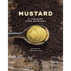 Burgundy Mustard: History, Heritage and 40 Recipes of Chefs