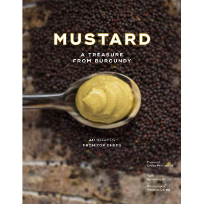 Burgundy Mustard: History, Heritage and 40 Recipes of Chefs