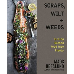 Turning Wasted Food into Plenty by Mads Refslund Scraps. Wilt & Weeds