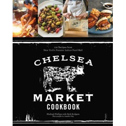 Chelsea Market Cookbook by Michael Phillips