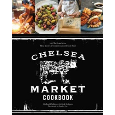 Chelsea Market Cookbook by Michael Phillips
