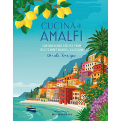 Cucina di Amalfi: Sun-drenched recipes from Southern Italy's most magical coastline
