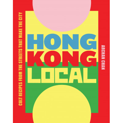 Hong Kong Local: Cult recipes from the streets that make the city