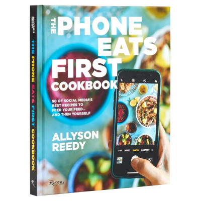 Phone Eats First Cookbook: 50 of Social Media’s Best Recipes to Feed Your Feed . . . and Then Yourself