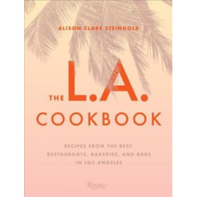 The L.A. Cookbook by Alison Clare Steingold