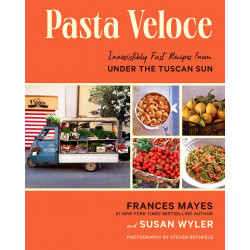 Pasta Veloce: 100 Fast and Irresistible Recipes From Under the Tuscan Sun