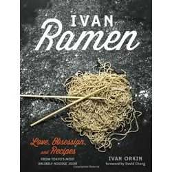 Ivan Ramen: Love, Obsession, and Recipes