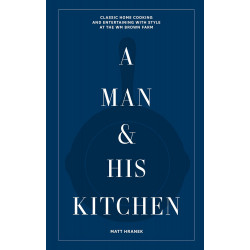 A Man & His Kitchen: Classic Home Cooking and Entertaining With Style at the Wm Brown Farm