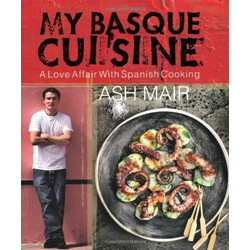 My Basque Cuisine: A Love Affair with Spanish Cooking by Ash Mair