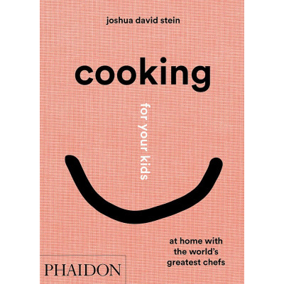 Cooking for Your Kids: Recipes and Stories from Chefs' Home Kitchens Around the World