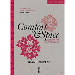 Comfort & Spice: Recipes for Modern Living by Niamh Shields