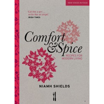 Comfort & Spice: Recipes for Modern Living by Niamh Shields