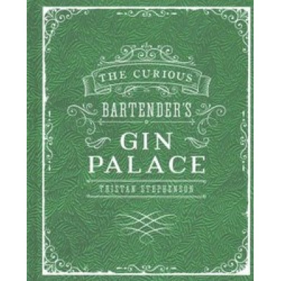 The Curious Bartender's Gin Palace by Tristan Stephenson The Curious Bartender's Gin Palace by Tristan Stephenson
