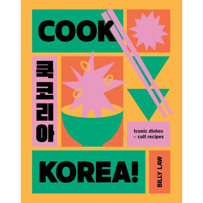 Cook Korea!: Iconic dishes & cult recipes