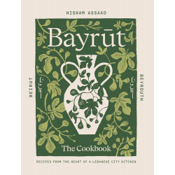 Bayrut: Recipes from the Heart of a Lebanese City Kitchen Bayrut: Recipes from the Heart of a Lebanese City Kitchen